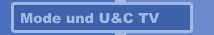 Mode und U&C TV