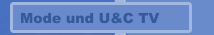 Mode und U&C TV